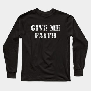 Give Me Faith Long Sleeve T-Shirt